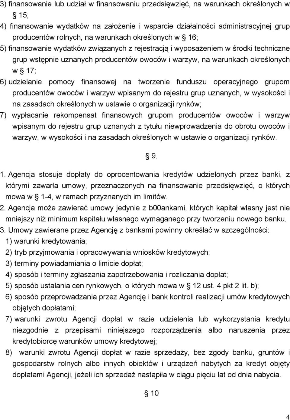 udzielanie pomocy finansowej na tworzenie funduszu operacyjnego grupom producentów owoców i warzyw wpisanym do rejestru grup uznanych, w wysokości i na zasadach określonych w ustawie o organizacji