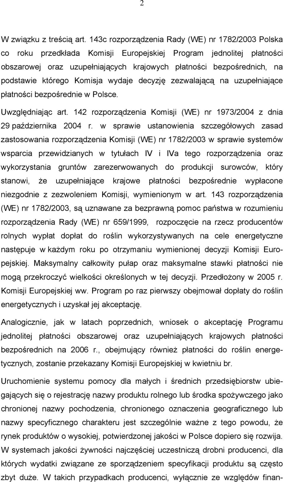 którego Komisja wydaje decyzję zezwalającą na uzupełniające płatności bezpośrednie w Polsce. Uwzględniając art. 142 rozporządzenia Komisji (WE) nr 1973/2004 z dnia 29 października 2004 r.