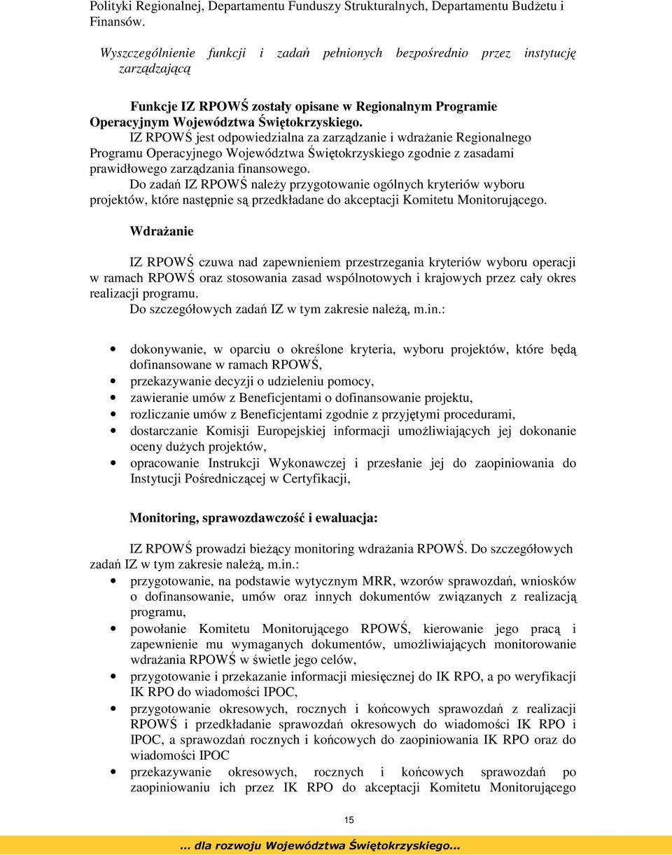 IZ RPOWŚ jest odpowiedzialna za zarządzanie i wdraŝanie Regionalnego Programu Operacyjnego Województwa Świętokrzyskiego zgodnie z zasadami prawidłowego zarządzania finansowego.