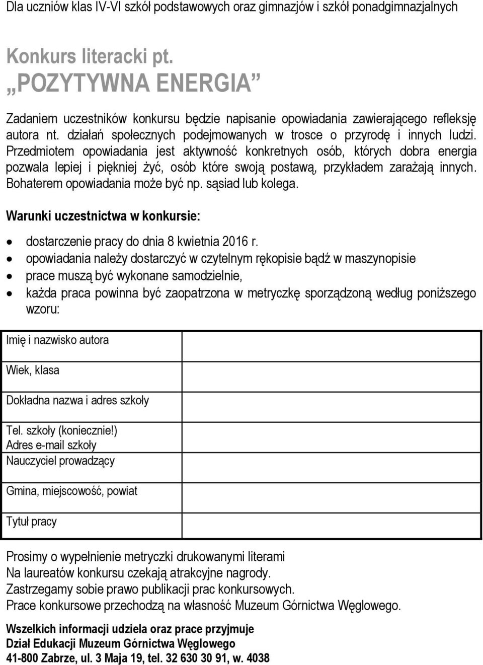 Przedmiotem opowiadania jest aktywność konkretnych osób, których dobra energia pozwala lepiej i piękniej żyć, osób które swoją postawą, przykładem zarażają innych. Bohaterem opowiadania może być np.