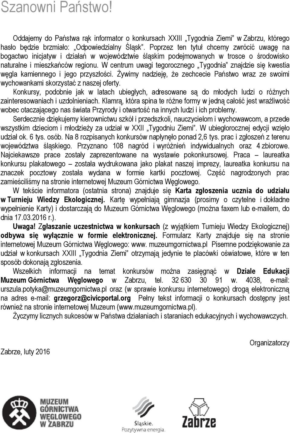 W centrum uwagi tegorocznego Tygodnia znajdzie się kwestia węgla kamiennego i jego przyszłości. Żywimy nadzieję, że zechcecie Państwo wraz ze swoimi wychowankami skorzystać z naszej oferty.