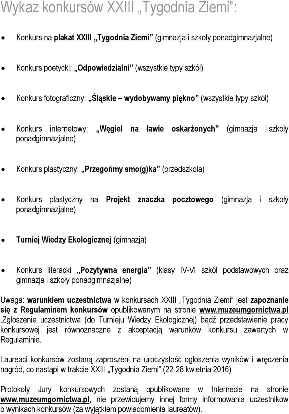 plastyczny na Projekt znaczka pocztowego (gimnazja i szkoły ponadgimnazjalne) Turniej Wiedzy Ekologicznej (gimnazja) Konkurs literacki Pozytywna energia (klasy IV-VI szkół podstawowych oraz gimnazja