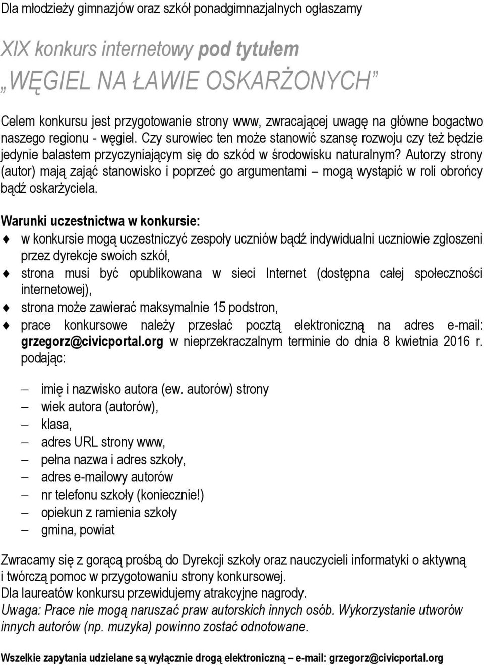 Autorzy strony (autor) mają zająć stanowisko i poprzeć go argumentami mogą wystąpić w roli obrońcy bądź oskarżyciela.