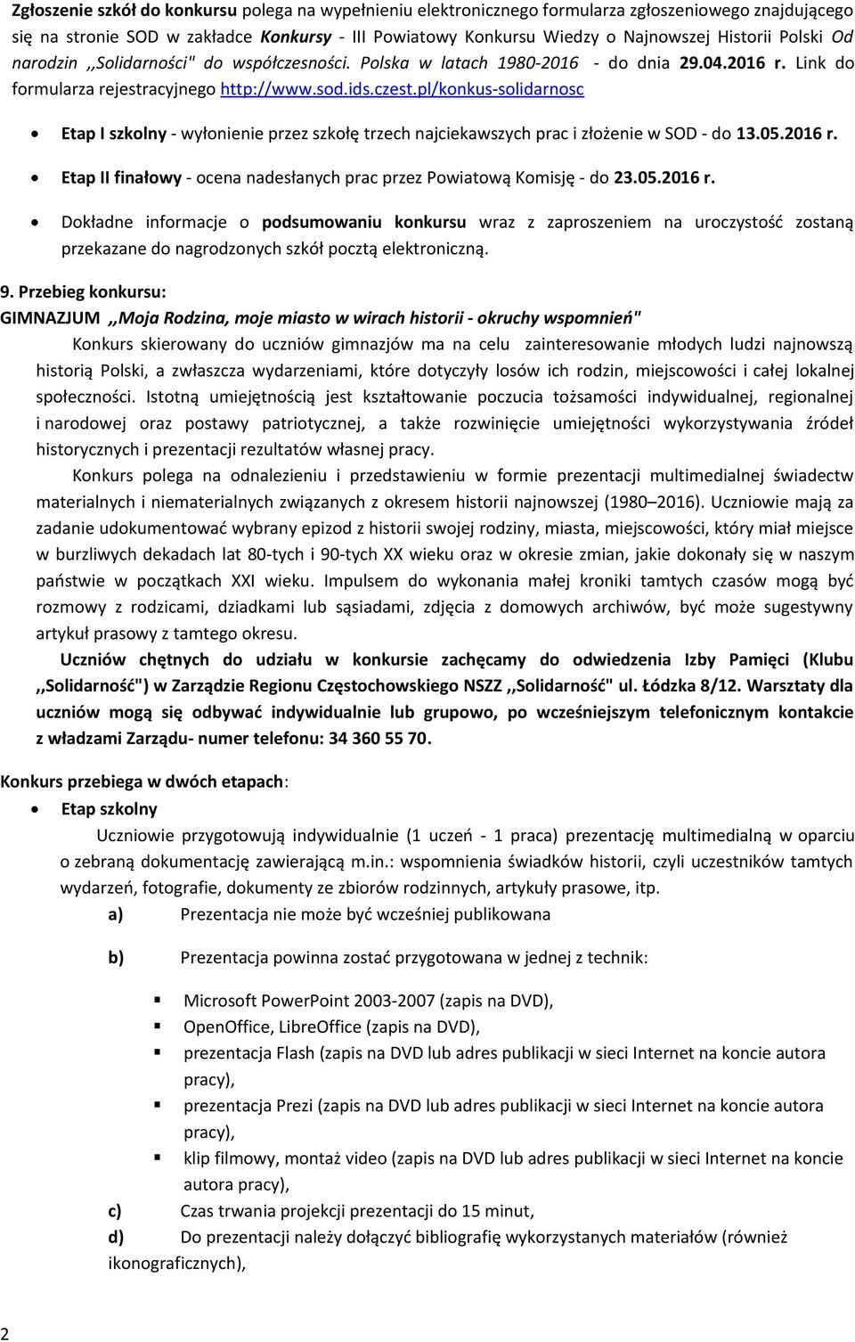 pl/konkus-solidarnosc Etap I szkolny - wyłonienie przez szkołę trzech najciekawszych prac i złożenie w SOD - do 13.05.2016 r. Etap II finałowy - ocena nadesłanych prac przez Powiatową Komisję - do 23.