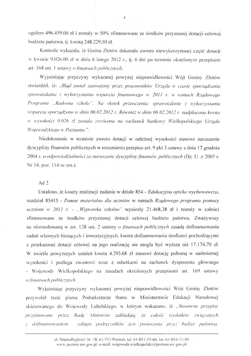 1 ustawy o finansach publicznych. Wyjaśniając przyczyny wykazanej powyżej nieprawidłowości Wójt Gminy Zlotów stwierdził, iż:.