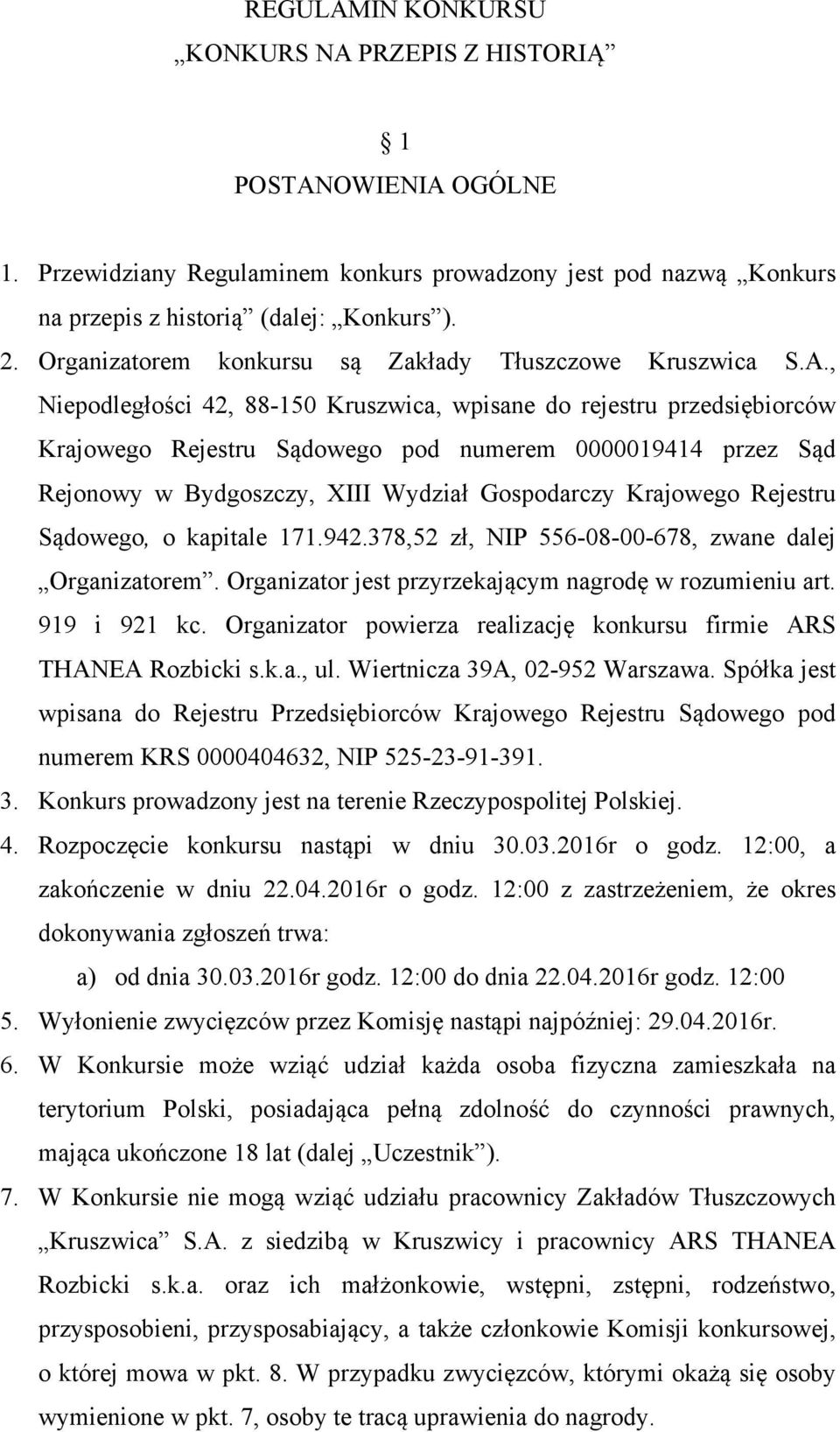 , Niepodległości 42, 88-150 Kruszwica, wpisane do rejestru przedsiębiorców Krajowego Rejestru Sądowego pod numerem 0000019414 przez Sąd Rejonowy w Bydgoszczy, XIII Wydział Gospodarczy Krajowego