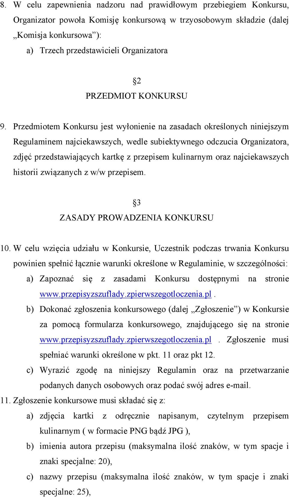 Przedmiotem Konkursu jest wyłonienie na zasadach określonych niniejszym Regulaminem najciekawszych, wedle subiektywnego odczucia Organizatora, zdjęć przedstawiających kartkę z przepisem kulinarnym