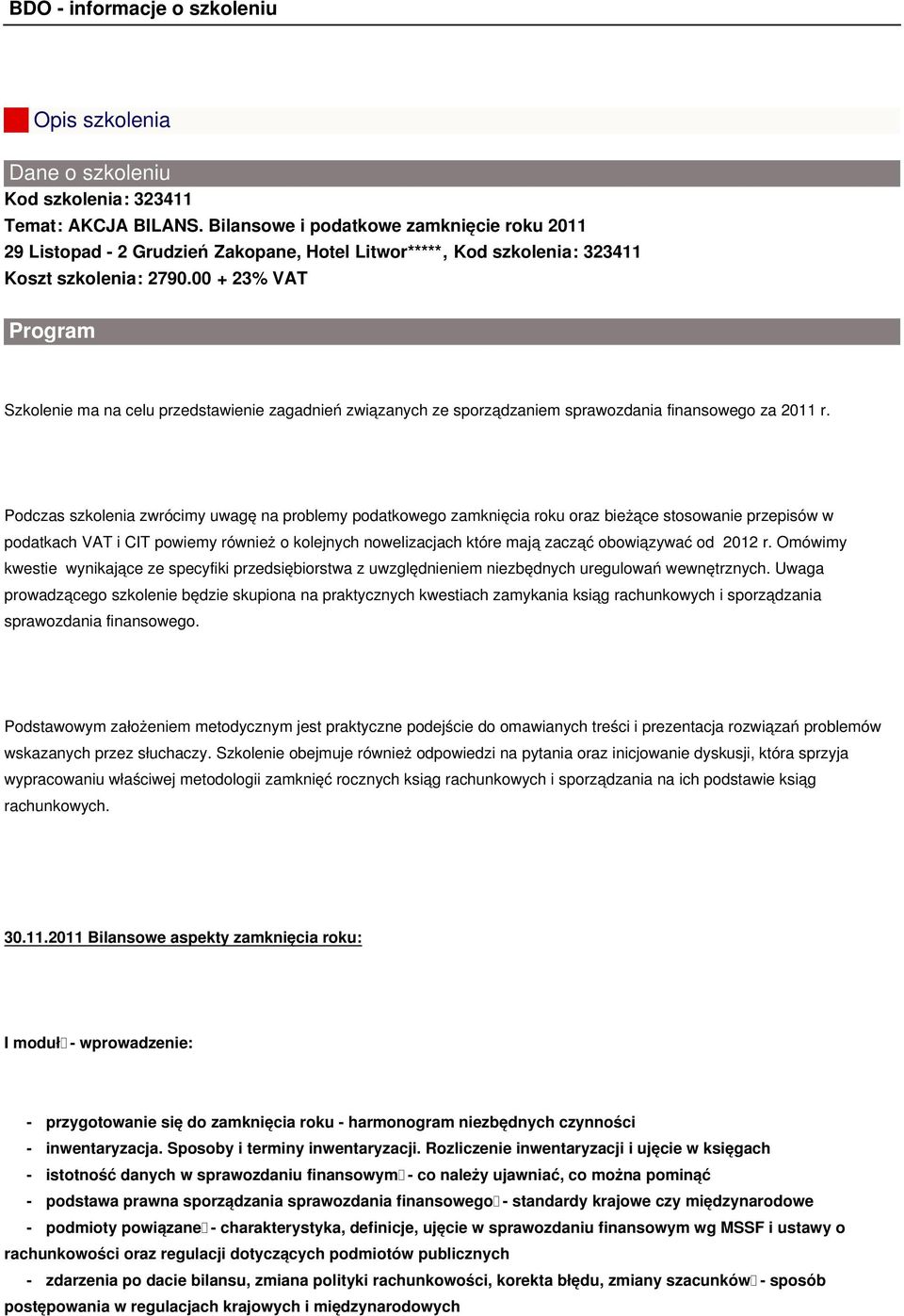 00 + 23% VAT Program Szkolenie ma na celu przedstawienie zagadnień związanych ze sporządzaniem sprawozdania finansowego za 2011 r.