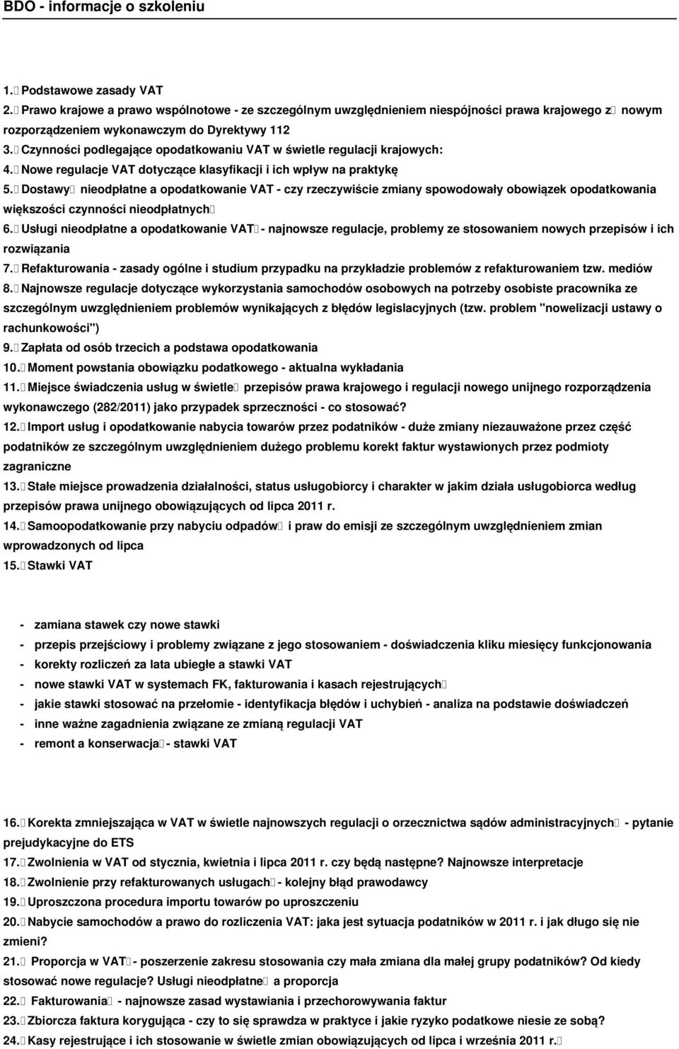 Dostawy nieodpłatne a opodatkowanie VAT - czy rzeczywiście zmiany spowodowały obowiązek opodatkowania większości czynności nieodpłatnych 6.