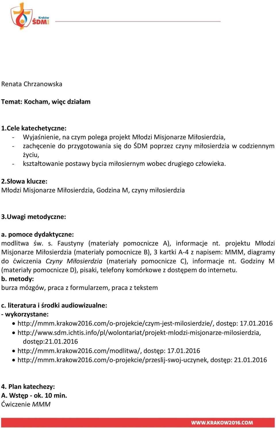 postawy bycia miłosiernym wobec drugiego człowieka. 2.Słowa klucze: Młodzi Misjonarze Miłosierdzia, Godzina M, czyny miłosierdzia 3.Uwagi metodyczne: a. pomoce dydaktyczne: modlitwa św. s.