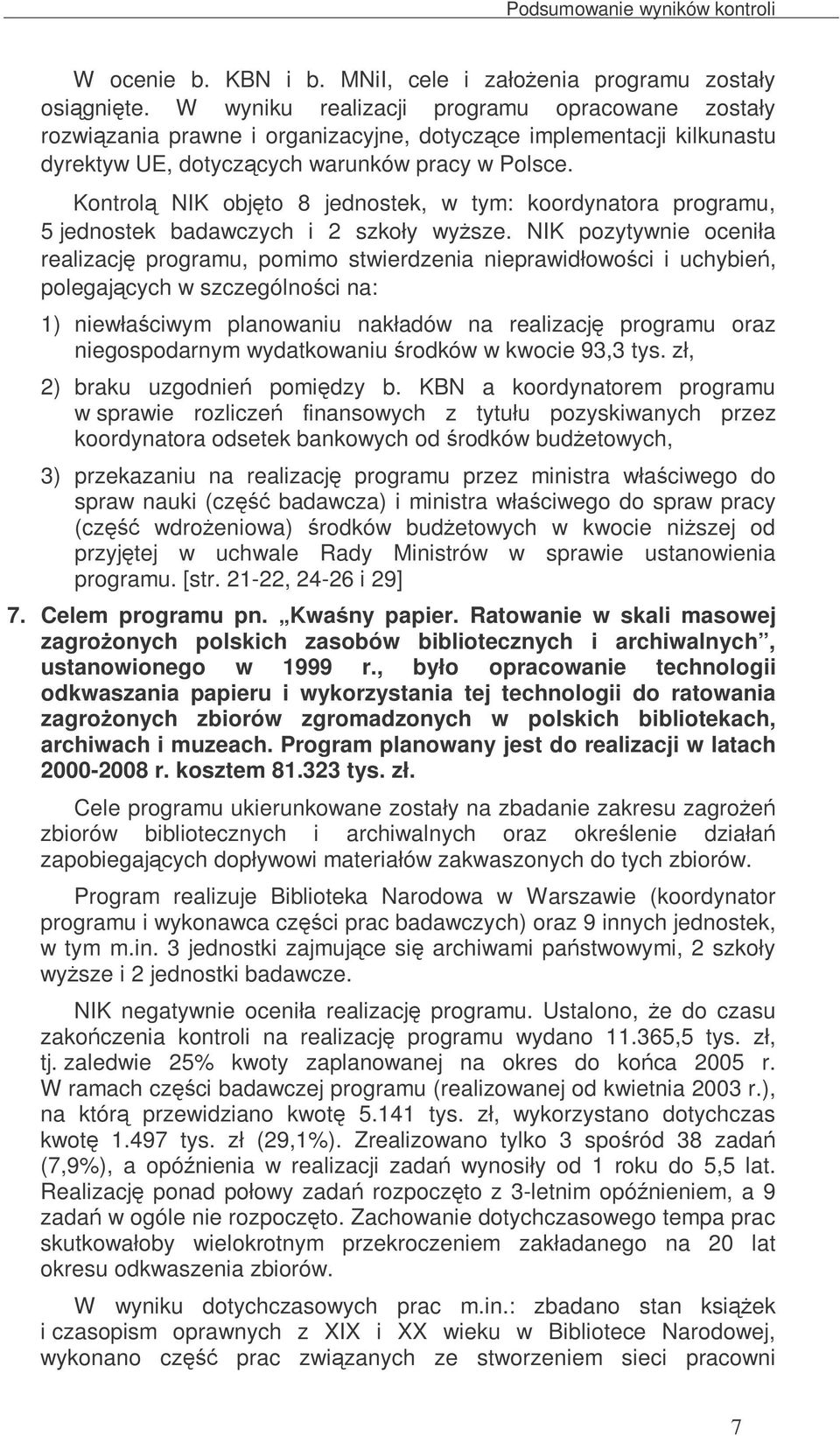 Kontrol NIK objto 8 jednostek, w tym: koordynatora programu, 5 jednostek badawczych i 2 szkoły wysze.