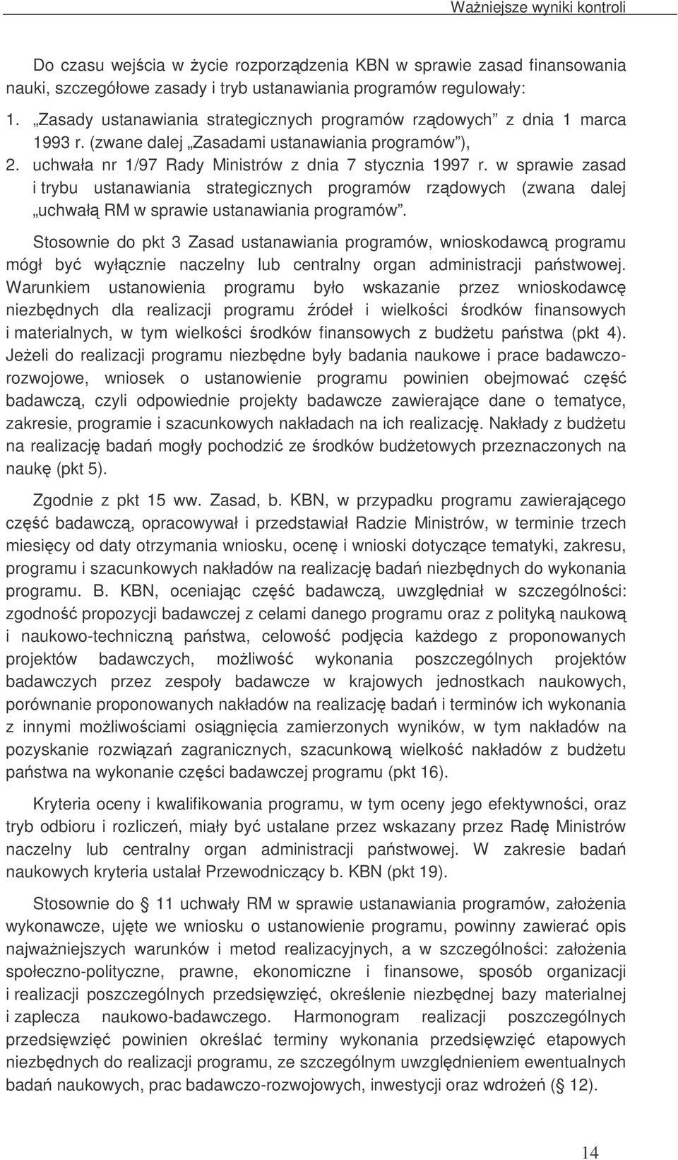 w sprawie zasad i trybu ustanawiania strategicznych programów rzdowych (zwana dalej uchwał RM w sprawie ustanawiania programów.