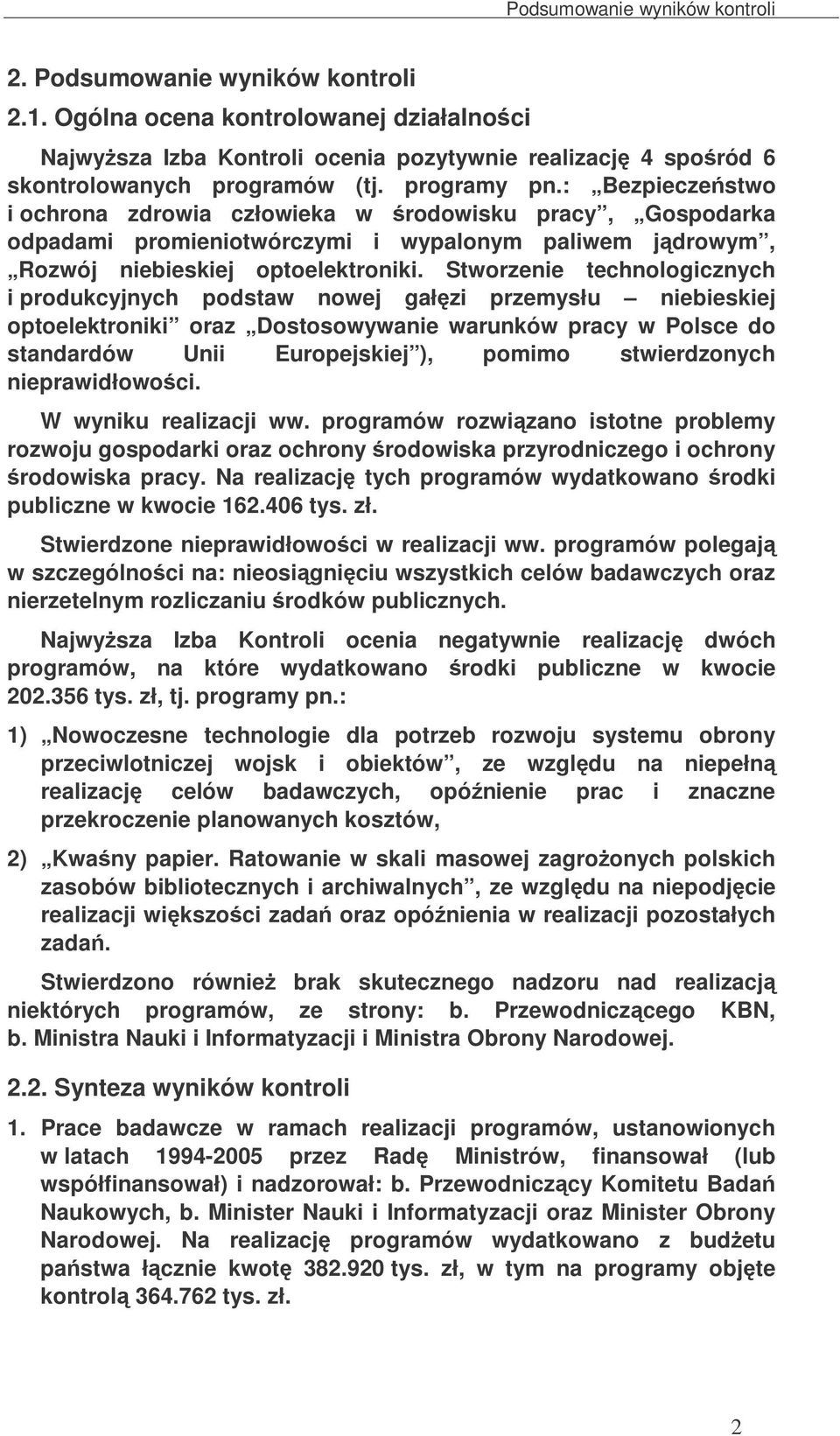 Stworzenie technologicznych i produkcyjnych podstaw nowej gałzi przemysłu niebieskiej optoelektroniki oraz Dostosowywanie warunków pracy w Polsce do standardów Unii Europejskiej ), pomimo