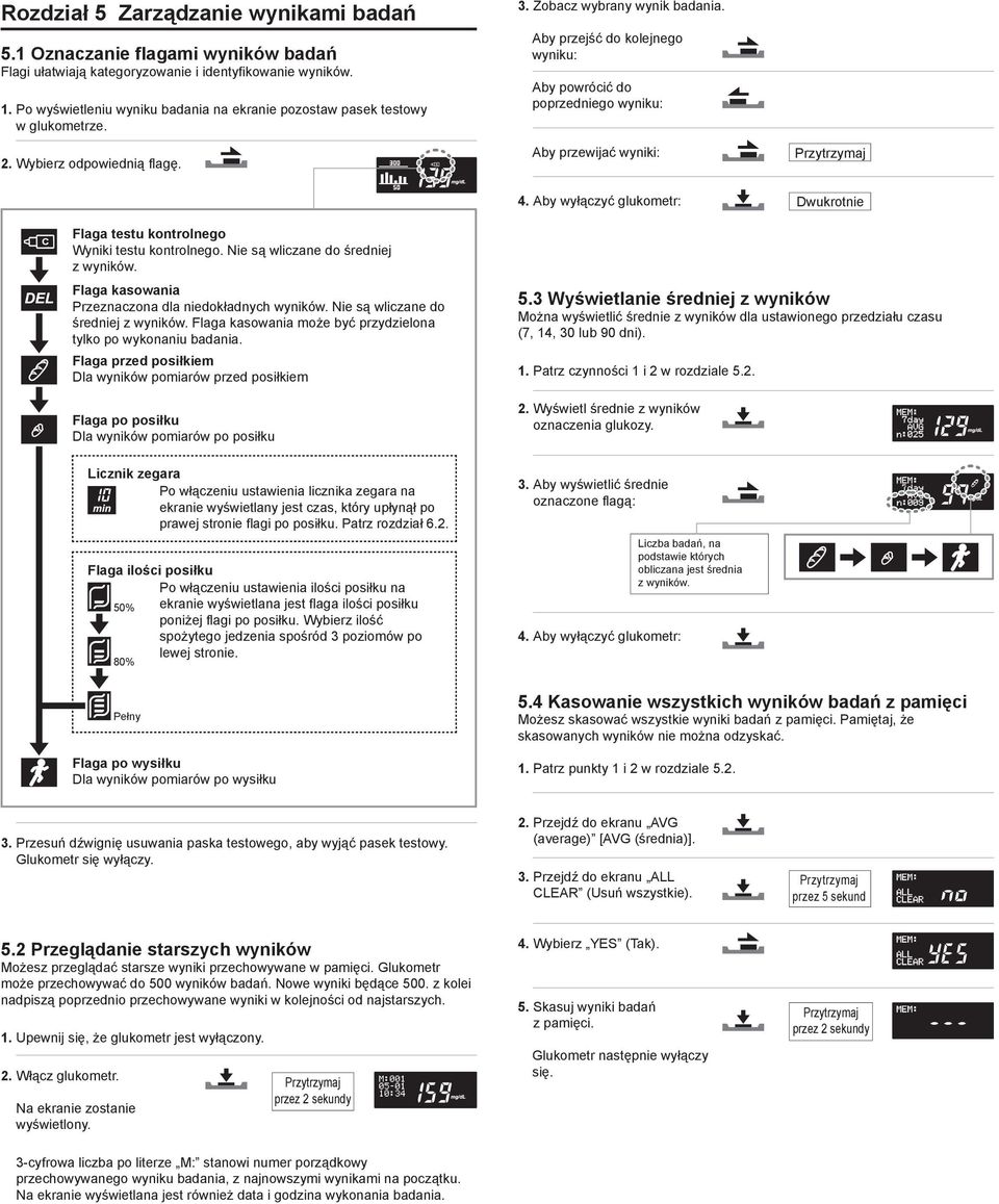 Aby przejść do kolejnego wyniku: Aby powrócić do poprzedniego wyniku: Aby przewijać wyniki: 4. Aby wyłączyć glukometr: Dwukrotnie Flaga testu kontrolnego Wyniki testu kontrolnego.