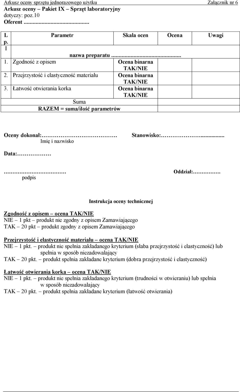 Zamawiającego Przejrzystość i elastyczność materiału ocena NE 1 pkt. produkt nie spełnia zakładanego kryterium (słaba przejrzystość i elastyczność) lub spełnia TAK 20 pkt.