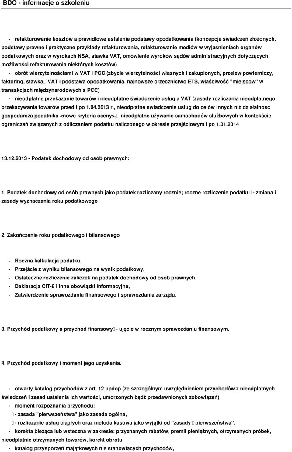 wierzytelności własnych i zakupionych, przelew powierniczy, faktoring, stawka VAT i podstawa opodatkowania, najnowsze orzecznictwo ETS, właściwość "miejscow" w transakcjach międzynarodowych a PCC) -