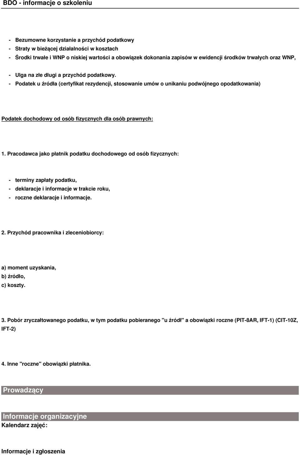 Pracodawca jako płatnik podatku dochodowego od osób fizycznych: - terminy zapłaty podatku, - deklaracje i informacje w trakcie roku, - roczne deklaracje i informacje. 2.