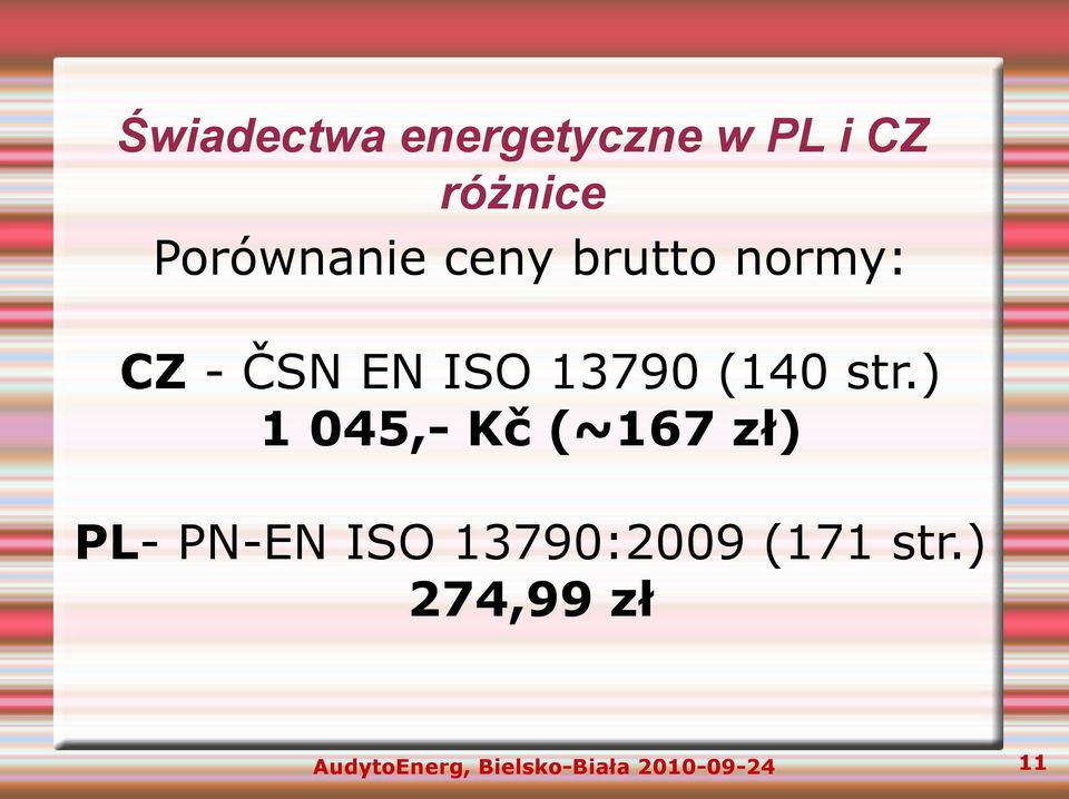 ) 1 045,- Kč (~167 zł) PL- PN-EN ISO 13790:2009 (171