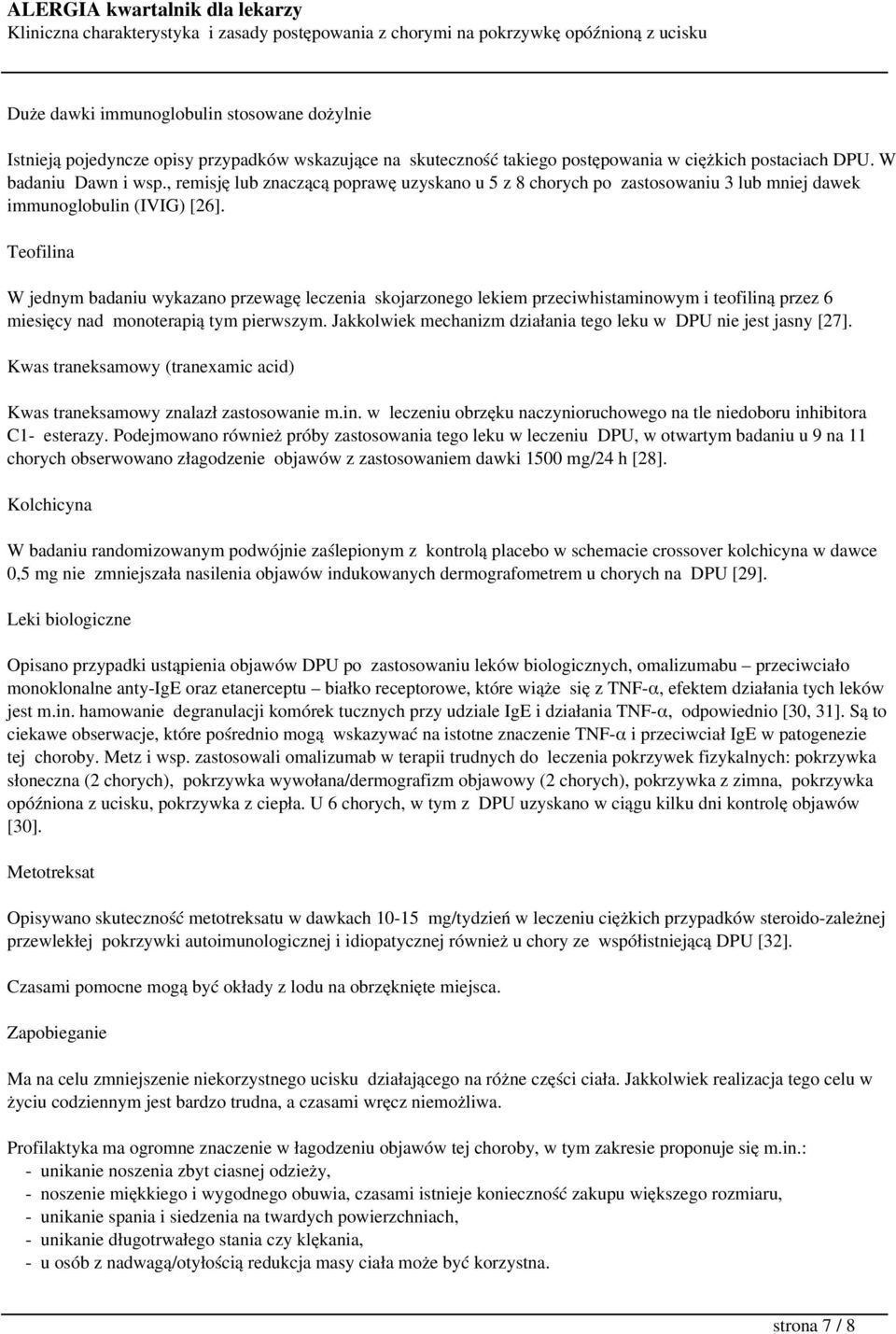 Teofilina W jednym badaniu wykazano przewagę leczenia skojarzonego lekiem przeciwhistaminowym i teofiliną przez 6 miesięcy nad monoterapią tym pierwszym.