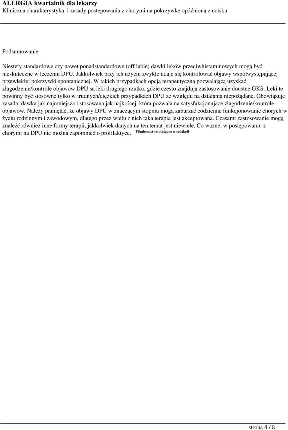 W takich przypadkach opcją terapeutyczną pozwalającą uzyskać złagodzenie/kontrolę objawów DPU są leki drugiego rzutku, gdzie często znajdują zastosowanie doustne GKS.