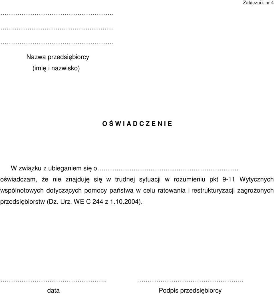 się o oświadczam, Ŝe nie znajduję się w trudnej sytuacji w rozumieniu pkt 9-11 Wytycznych