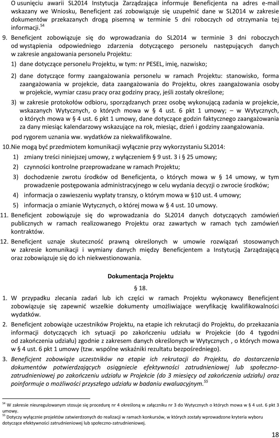 Beneficjent zobowiązuje się do wprowadzania do SL2014 w terminie 3 dni roboczych od wystąpienia odpowiedniego zdarzenia dotyczącego personelu następujących danych w zakresie angażowania personelu