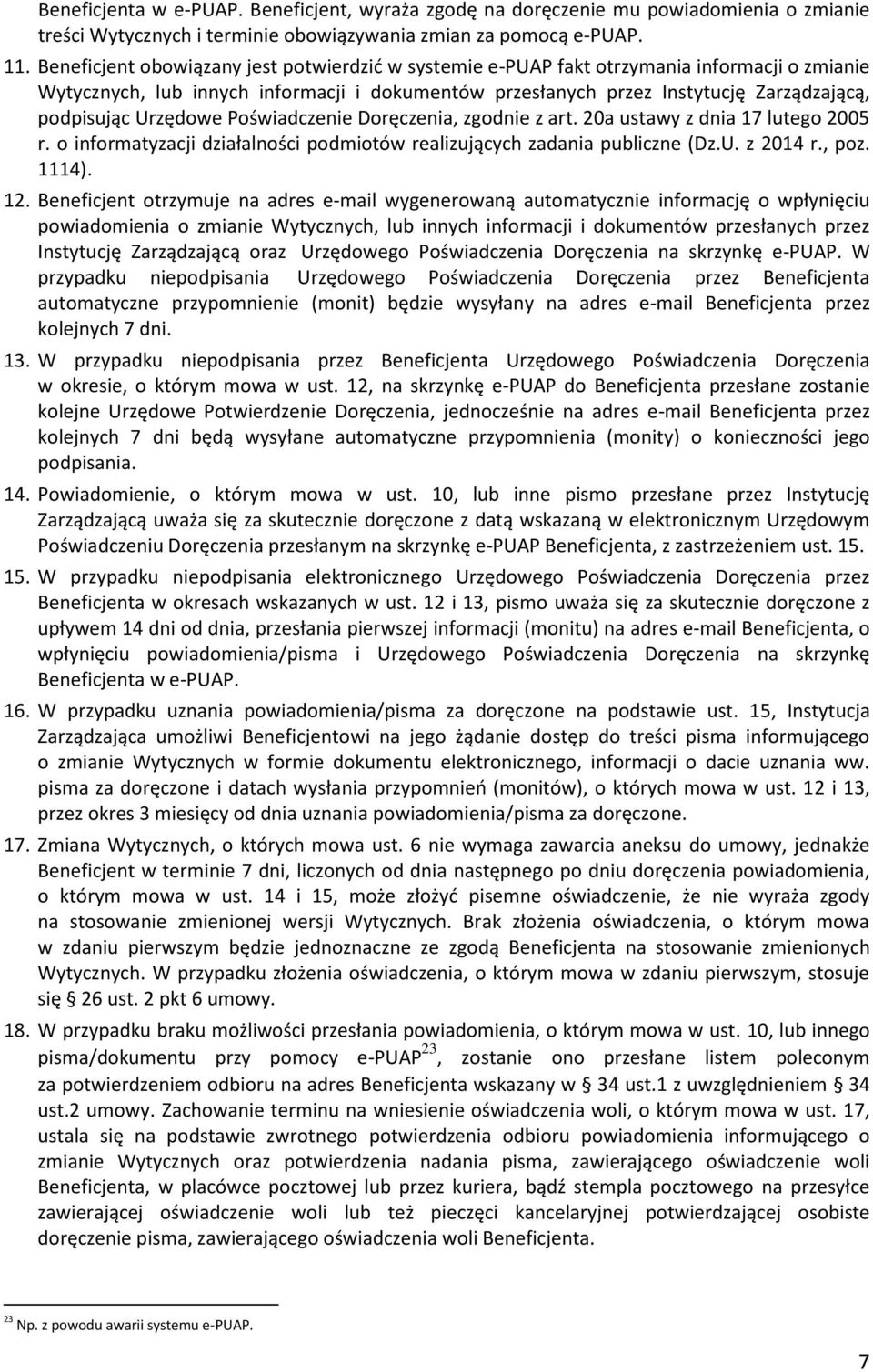 Urzędowe Poświadczenie Doręczenia, zgodnie z art. 20a ustawy z dnia 17 lutego 2005 r. o informatyzacji działalności podmiotów realizujących zadania publiczne (Dz.U. z 2014 r., poz. 1114). 12.