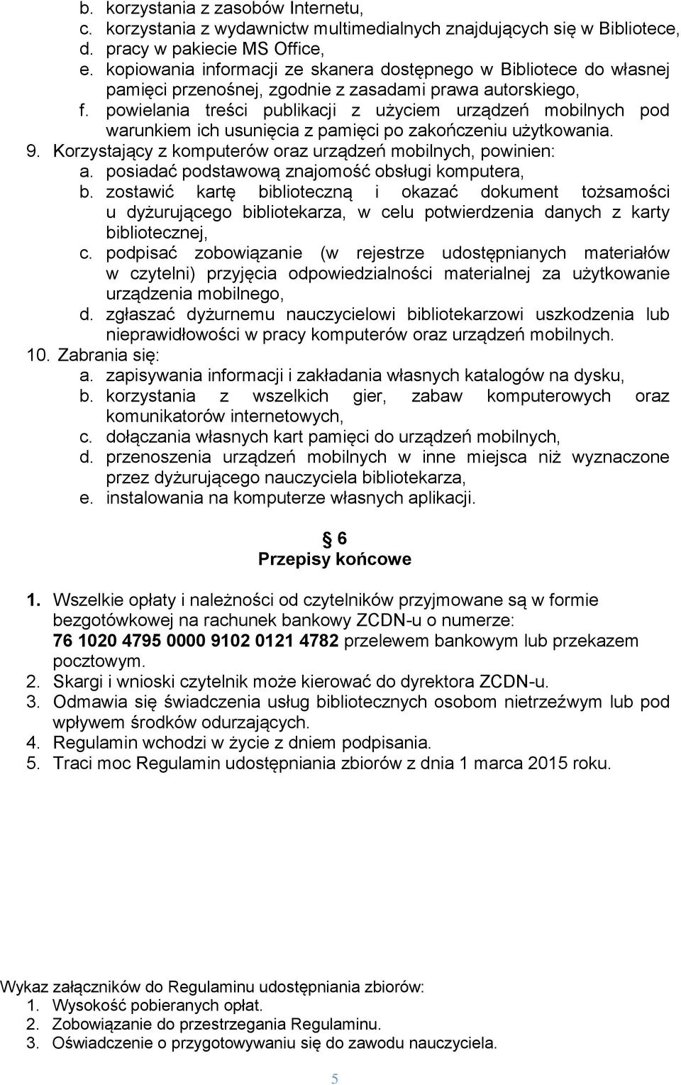 powielania treści publikacji z użyciem urządzeń mobilnych pod warunkiem ich usunięcia z pamięci po zakończeniu użytkowania. 9. Korzystający z komputerów oraz urządzeń mobilnych, powinien: a.