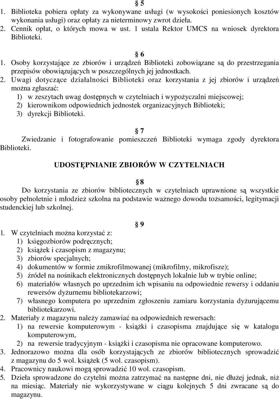 Osoby korzystające ze zbiorów i urządzeń Biblioteki zobowiązane są do przestrzegania przepisów obowiązujących w poszczególnych jej jednostkach. 2.