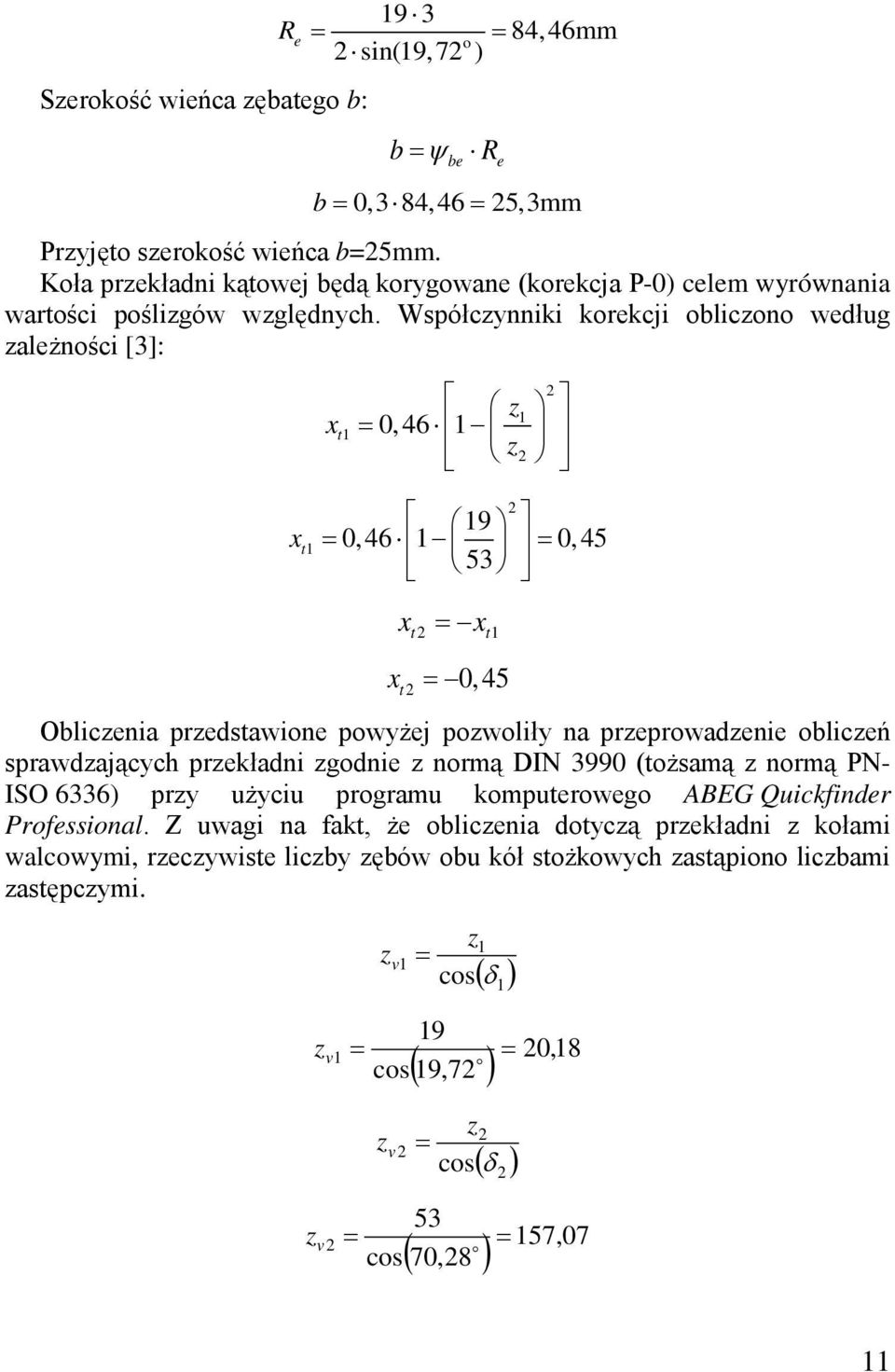 Współcynniki krekcji blicn weług ależnści [3]: x t x t 0,46 e 9 0,46 0,45 53 x x t t x t 0, 45 Oblicenia prestawine pwyżej pwliły na preprwaenie bliceń sprawających