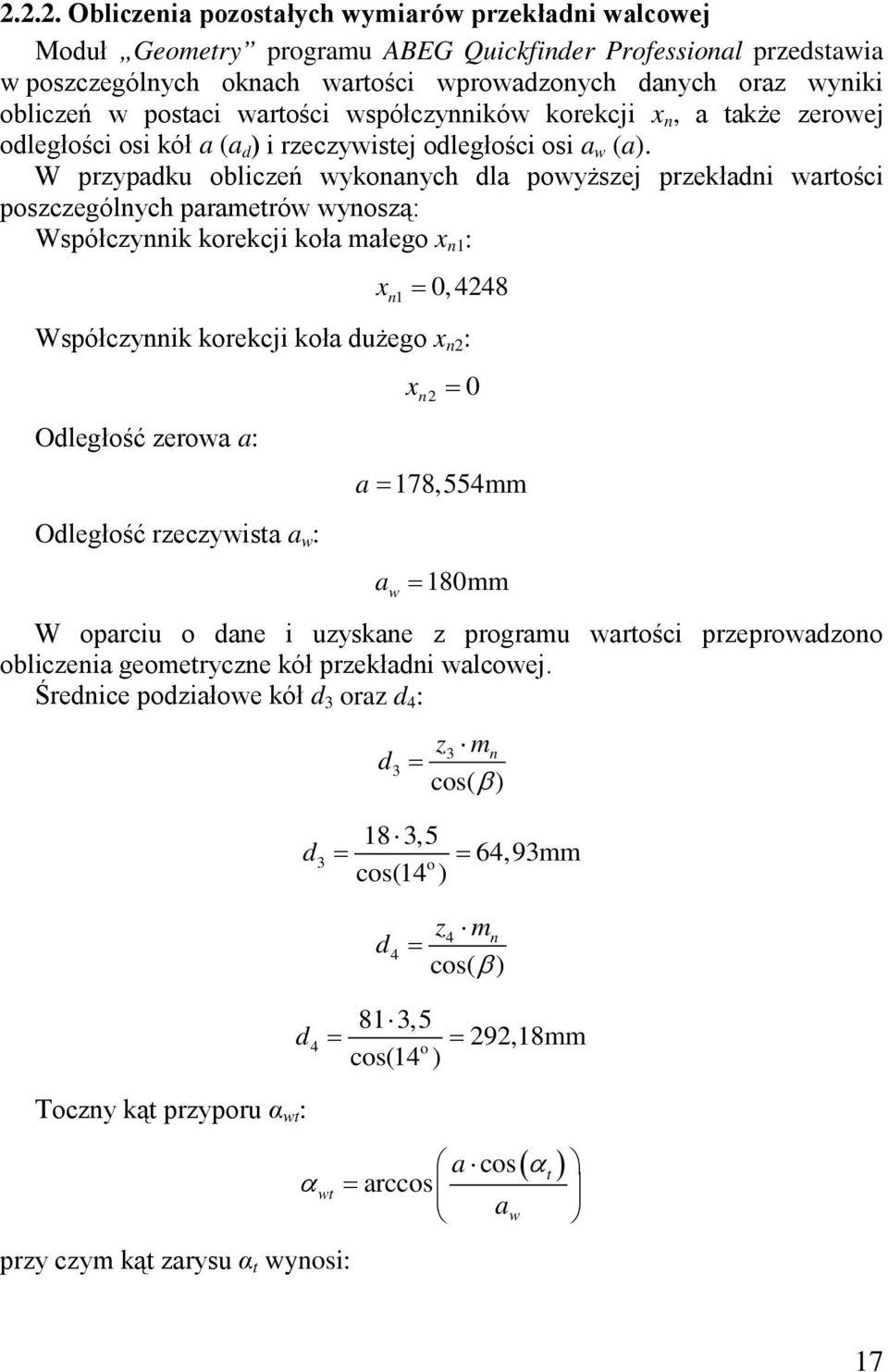 W prypaku bliceń wyknanych la pwyżsej prekłani wartści pscególnych parametrów wynsą: Współcynnik krekcji kła małeg x n : x n 0, 448 Współcynnik krekcji kła użeg x n : Oległść erwa a: Oległść