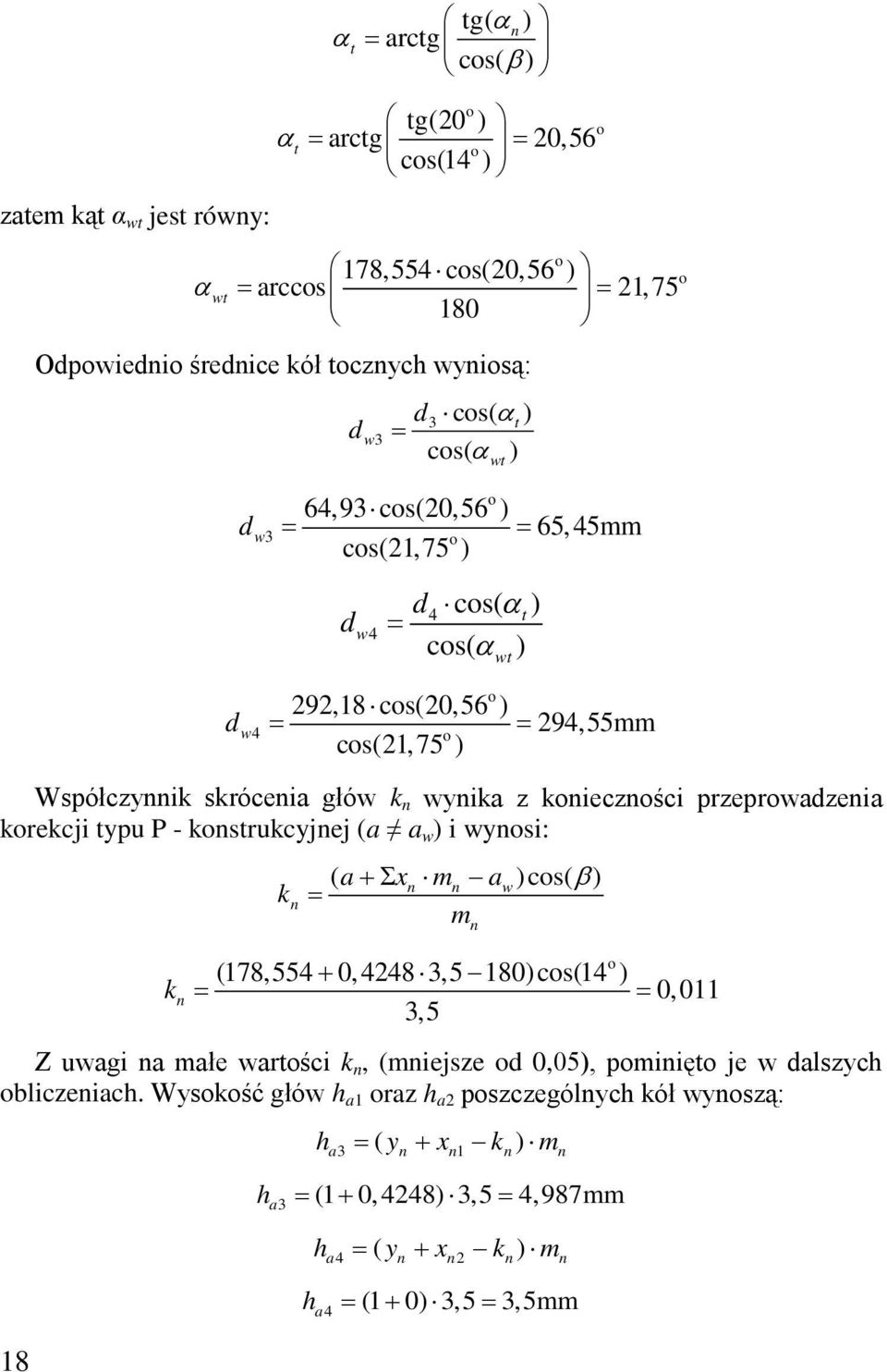 typu P - knstrukcyjnej (a a w ) i wynsi: k n k n ( a+σxn mn aw)cs( β ) m (78,554 + 0, 448 3,5 80) cs(4 ) 0,0 3,5 Z uwagi na małe wartści k n, (mniejse 0,05), pminięt je w