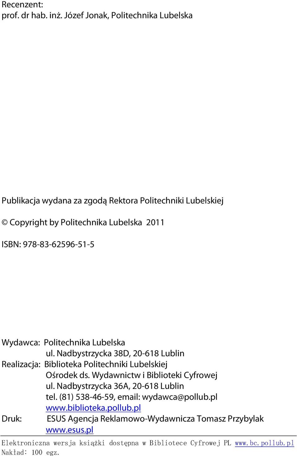 978-83-6596-5-5 Wyawca: Plitechnika Lubelska ul. Nabystrycka 38D, 0-68 Lublin Realiacja: ibliteka Plitechniki Lubelskiej Ośrek s.