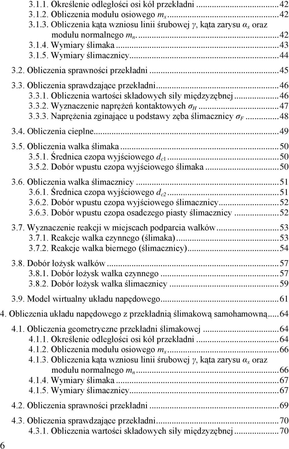 .. 47 3.3.3. Naprężenia ginające u pstawy ęba ślimacnicy σ... 48 3.4. Oblicenia cieplne... 49 3.5. Oblicenia wałka ślimaka... 50 3.5.. Śrenica cpa wyjściweg c... 50 3.5.. Dbór wpustu cpa wyjściweg ślimaka.