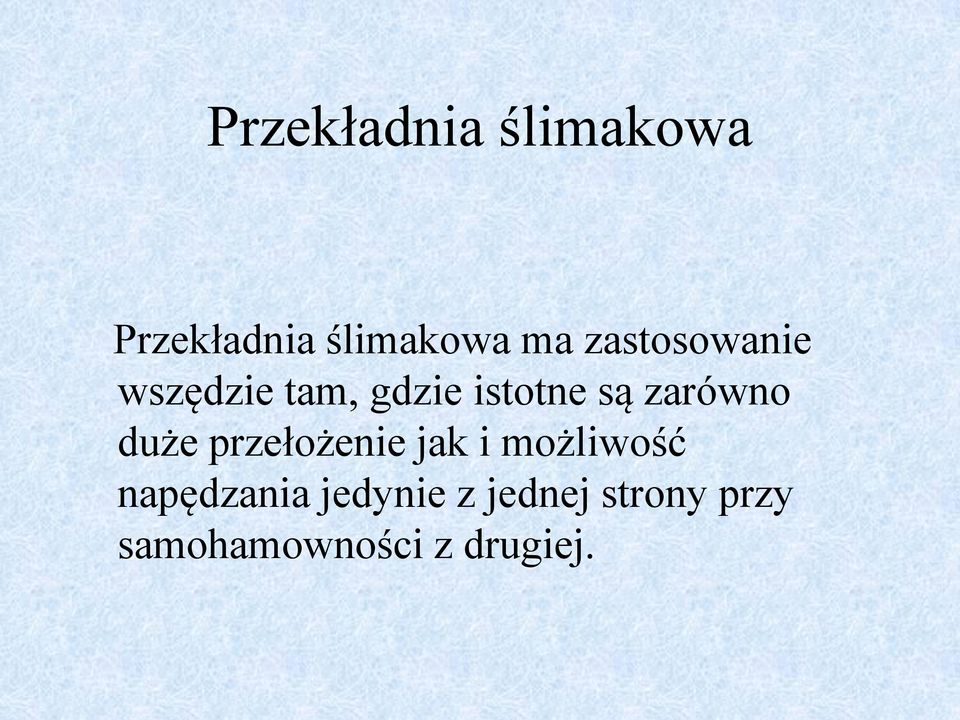 zarówno duże przełożenie jak i możliwość