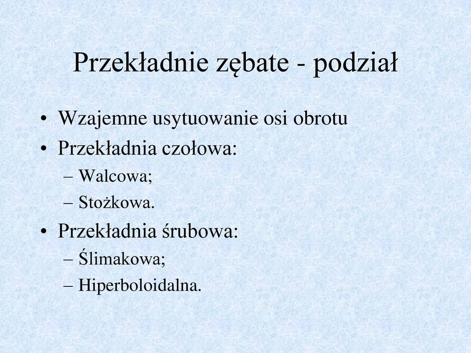 czołowa: Walcowa; Stożkowa.