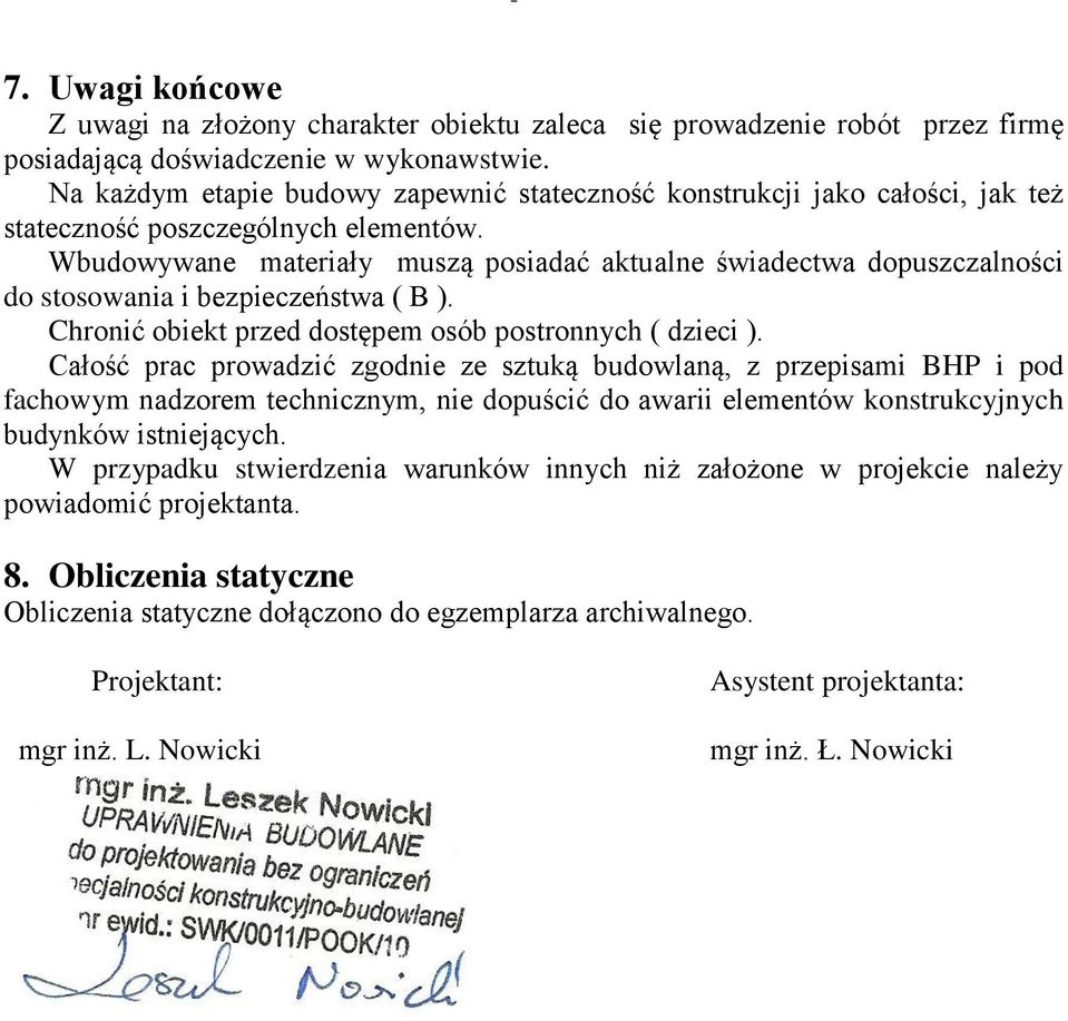 Wbudowywane materiały muszą posiadać aktualne świadectwa dopuszczalności do stosowania i bezpieczeństwa ( B ). Chronić obiekt przed dostępem osób postronnych ( dzieci ).