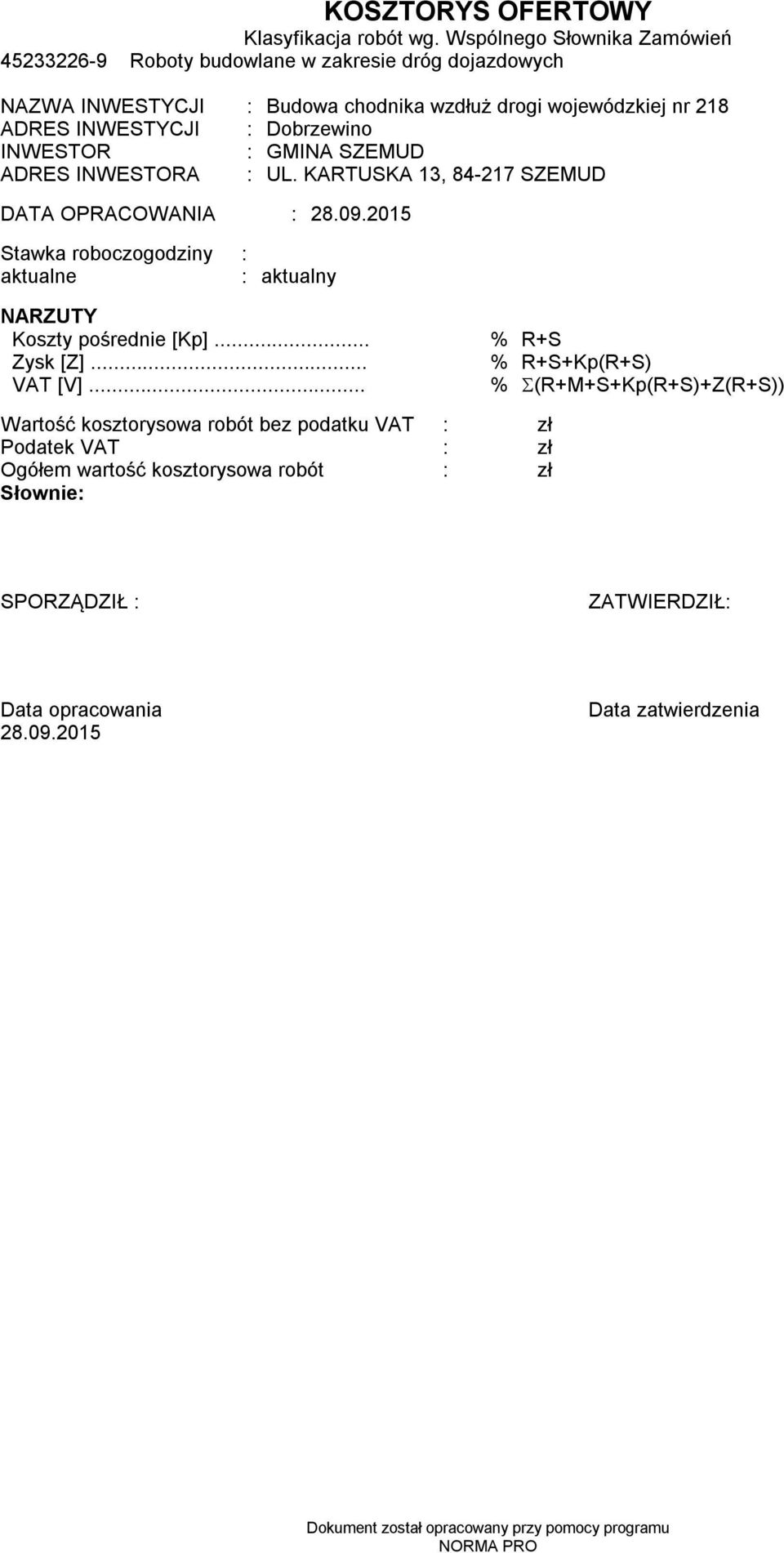 : Dobrzewino INWESTOR : GMINA SZEMUD ADRES INWESTORA : UL. KARTUSKA 13, 84-217 SZEMUD DATA OPRACOWANIA : 28.09.