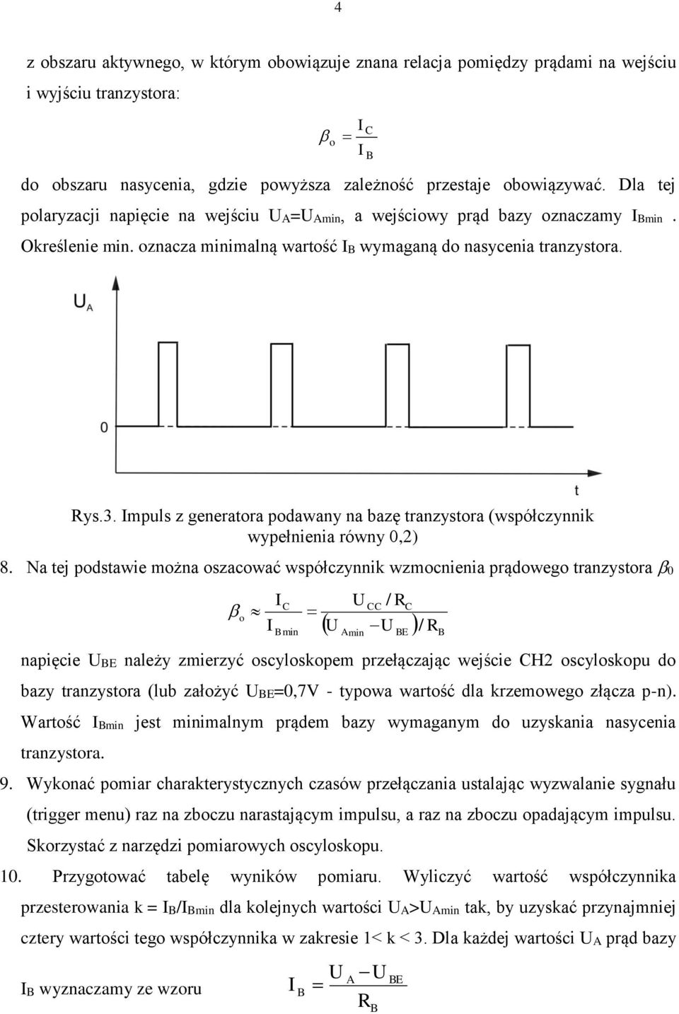 mpuls z generatora podawany na bazę tranzystora (współczynnik wypełnienia równy 0,2) 8.