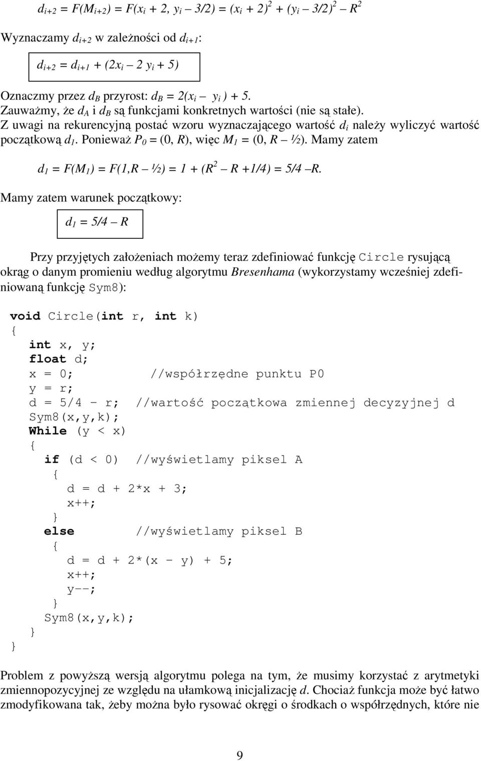 Poniewa P 0 = (0, R), wic M 1 = (0, R ½). Mamy zatem d 1 = F(M 1 ) = F(1,R ½) = 1 + (R 2 R +1/4) = 5/4 R.