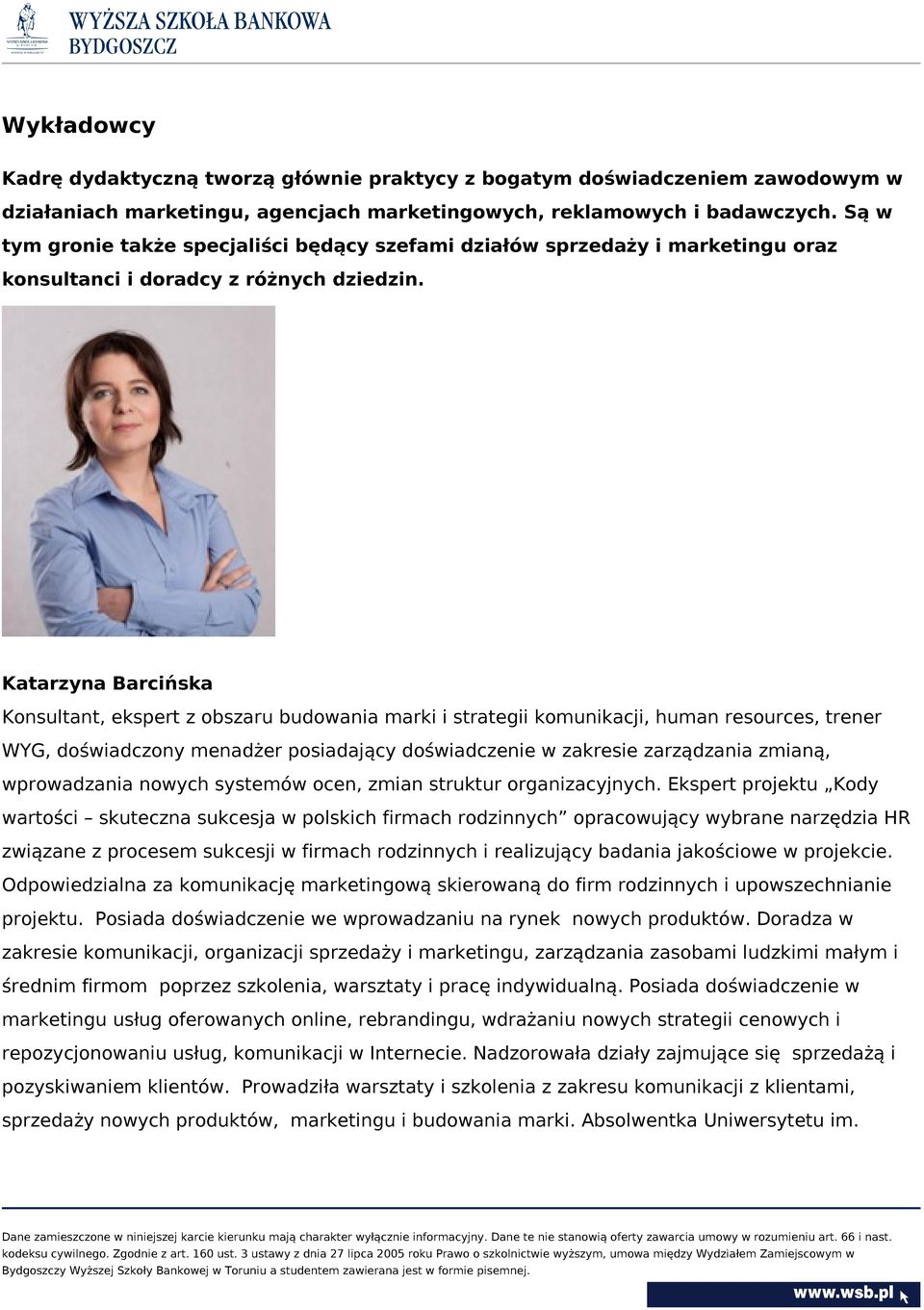 Katarzyna Barcińska Konsultant, ekspert z obszaru budowania marki i strategii komunikacji, human resources, trener WYG, doświadczony menadżer posiadający doświadczenie w zakresie zarządzania zmianą,