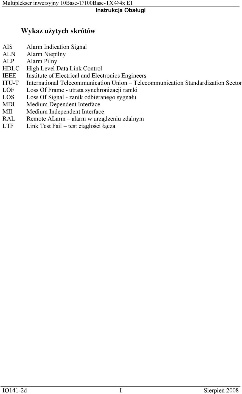 Standardization Sector Loss Of Frame - utrata synchronizacji ramki Loss Of Signal - zanik odbieranego sygnału Medium Dependent