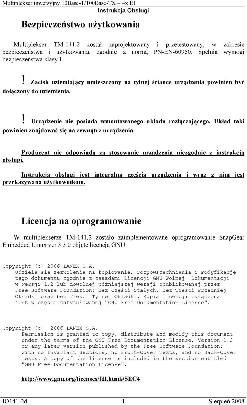 Układ taki powinien znajdować się na zewnątrz urządzenia. Producent nie odpowiada za stosowanie urządzenia niezgodnie z instrukcją obsługi.