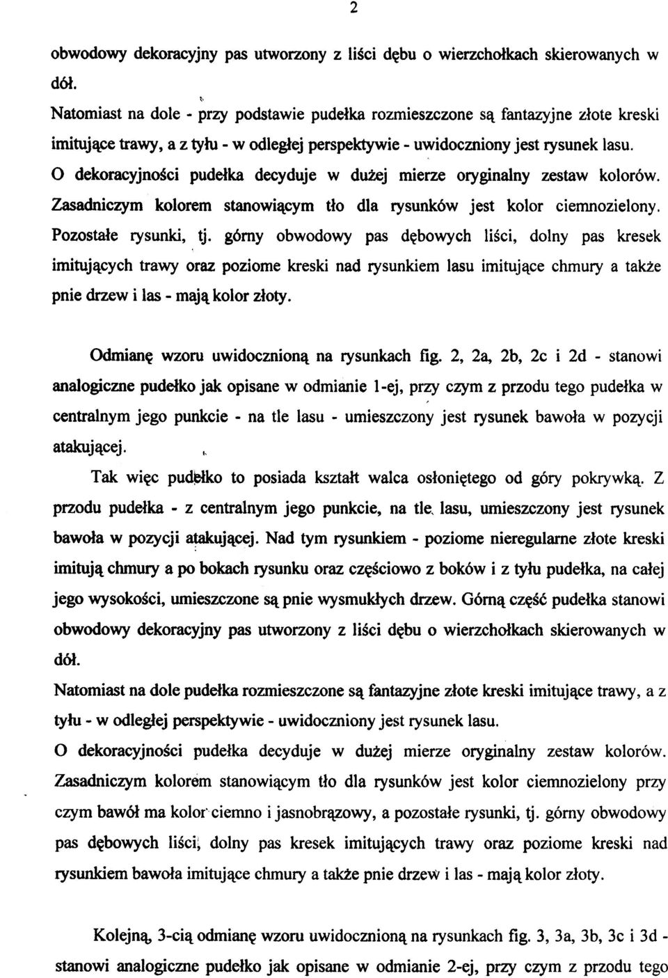 O dekoracyjności pudełka decyduje w dużej mierze oryginalny zestaw kolorów. Zasadniczym kolorem stanowiącym tło dla rysunków jest kolor ciemnozielony. Pozostałe rysunki, tj.