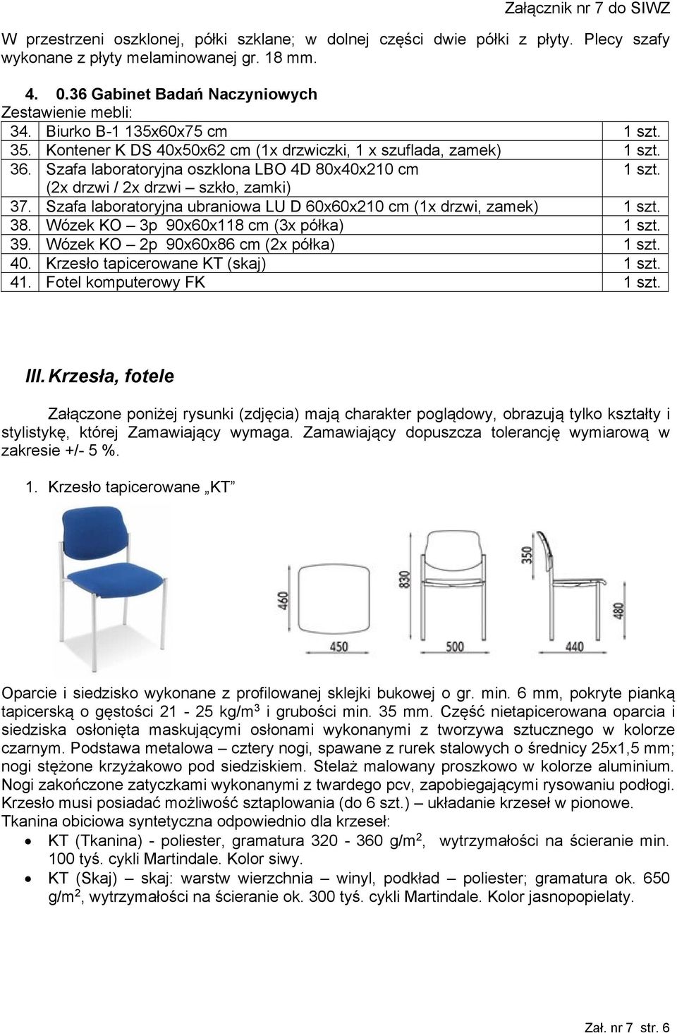 (2x drzwi / 2x drzwi szkło, zamki) 37. Szafa laboratoryjna ubraniowa LU D 60x60x210 cm (1x drzwi, zamek) 1 szt. 38. Wózek KO 3p 90x60x118 cm (3x półka) 1 szt. 39.