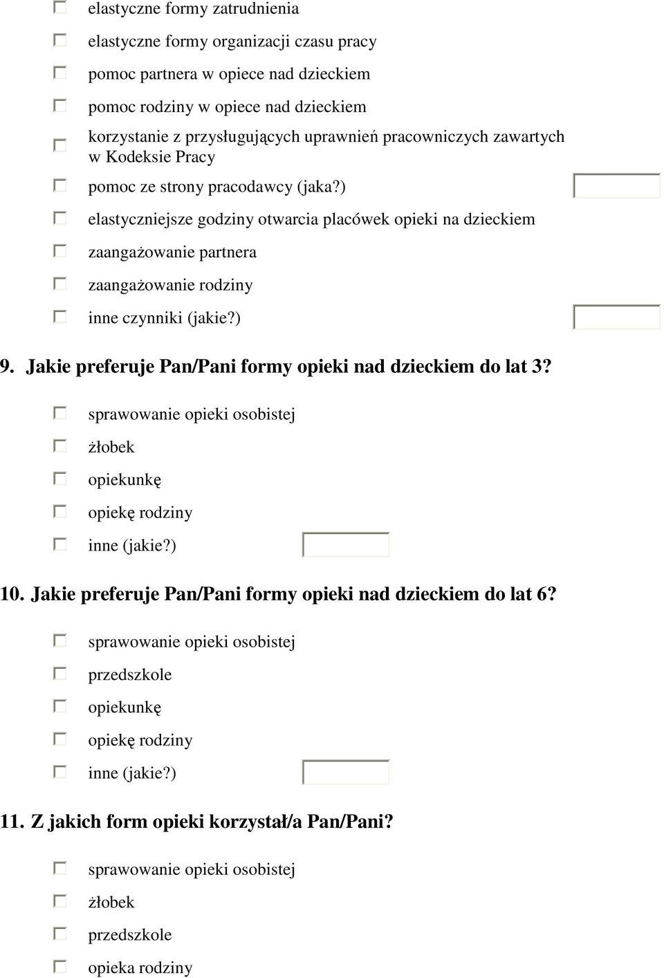 ) elastyczniejsze godziny otwarcia placówek opieki na dzieckiem zaangażowanie partnera zaangażowanie rodziny inne czynniki (jakie?) 9.