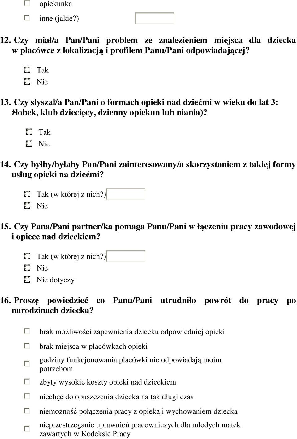 Czy byłby/byłaby Pan/Pani zainteresowany/a skorzystaniem z takiej formy usług opieki na dziećmi? (w której z nich?) 15.