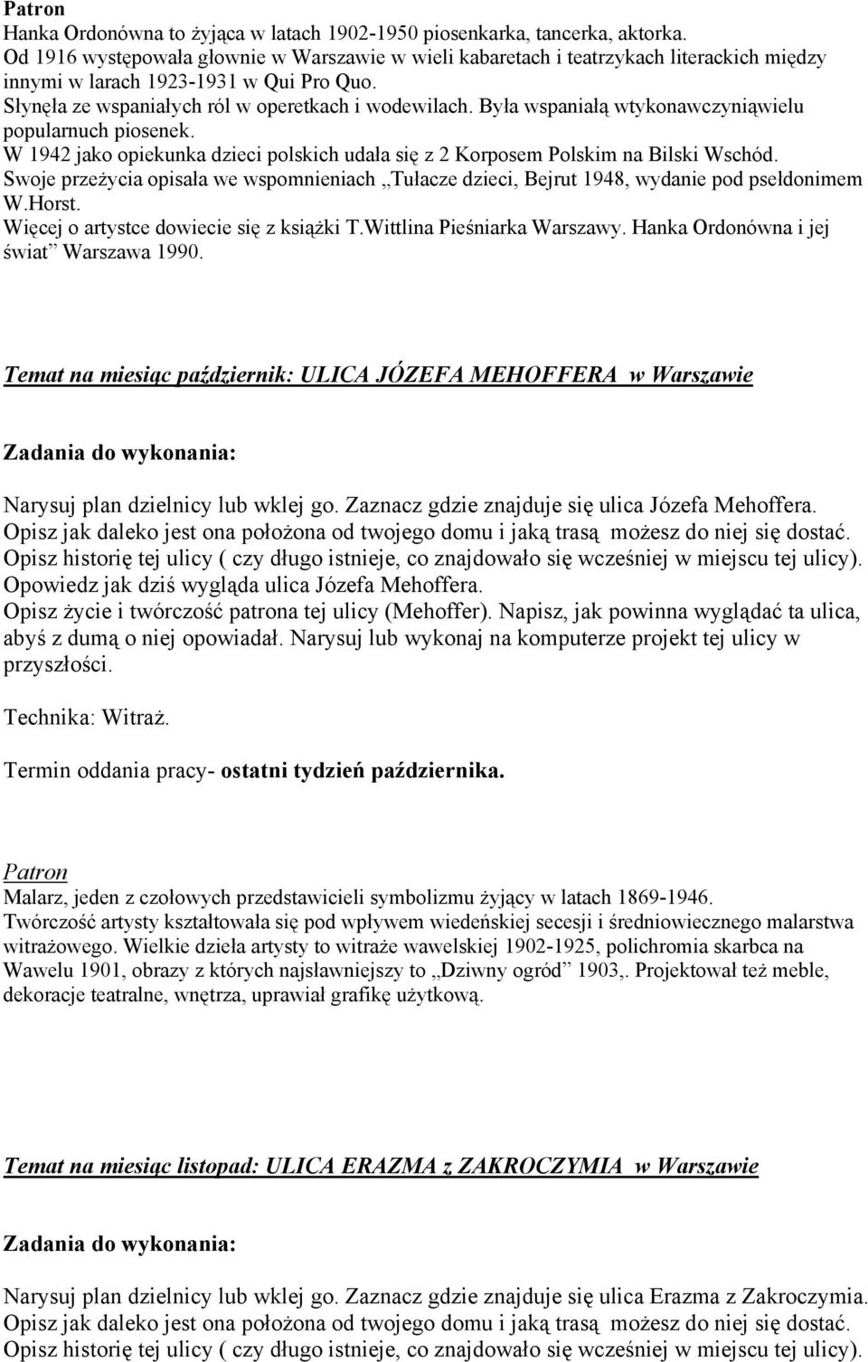 Była wspaniałą wtykonawczyniąwielu popularnuch piosenek. W 1942 jako opiekunka dzieci polskich udała się z 2 Korposem Polskim na Bilski Wschód.