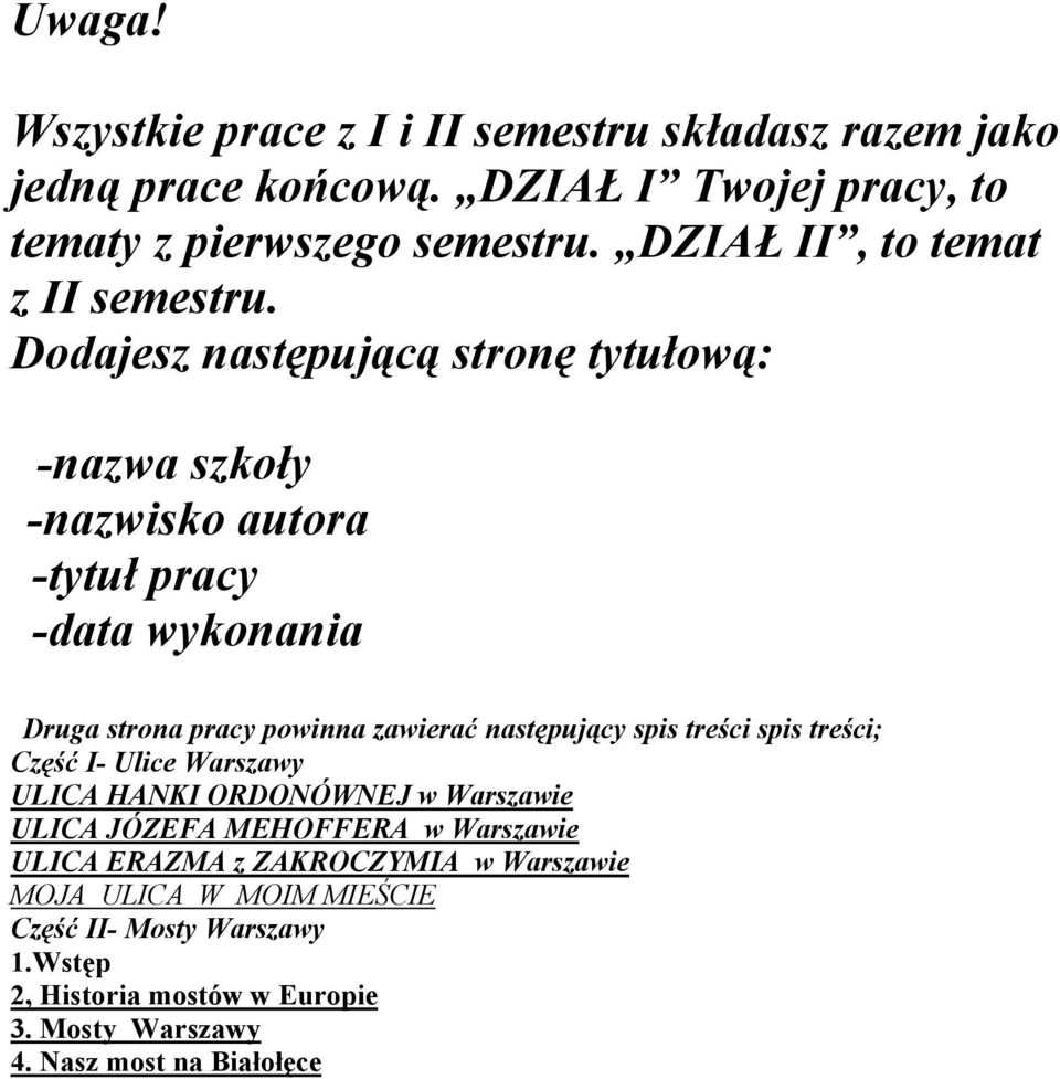 Dodajesz następującą stronę tytułową: -nazwa szkoły -nazwisko autora -tytuł pracy -data wykonania Druga strona pracy powinna zawierać następujący spis