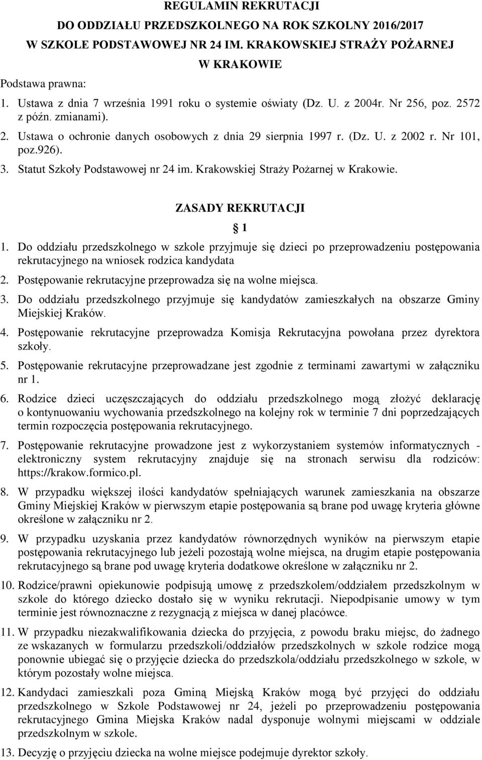 Nr 101, poz.926). 3. Statut Szkoły Podstawowej nr 24 im. Krakowskiej Straży Pożarnej w Krakowie. ZASADY REKRUTACJI 1 1.